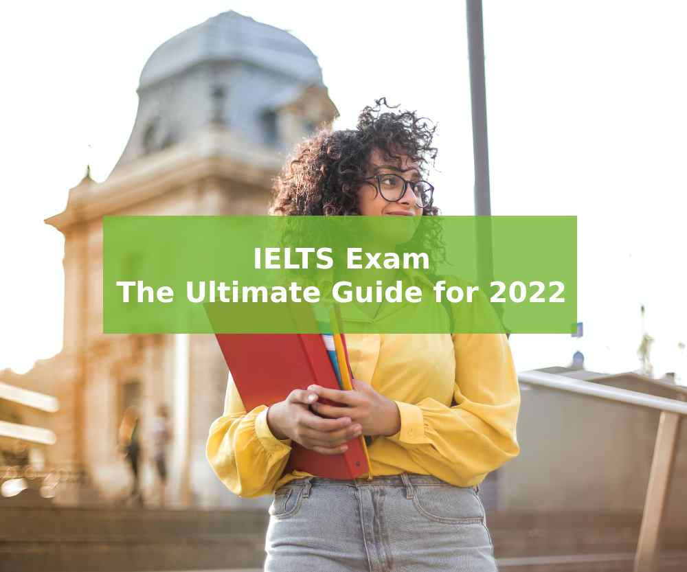 IELTS Exam – The Ultimate Guide for 2022